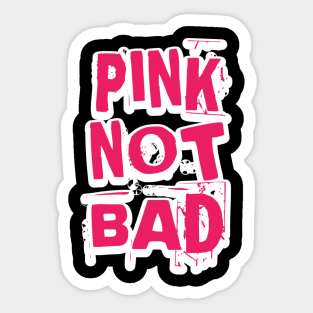 Pink Not Bad Sticker